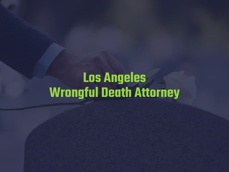 Los Angeles Wrongful Death Lawyer