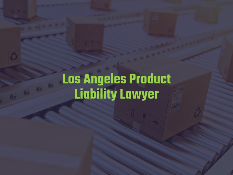 Los Angele product liability attorney